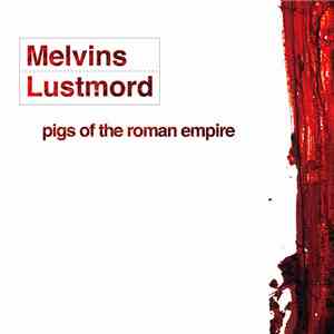 Melvins + Lustmord - Pigs Of The Roman Empire