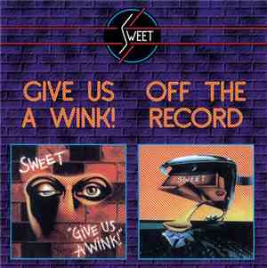Sweet - Give Us A Wink! / Off The Record