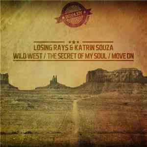 Losing Rays & Katrin Souza - Wild West / The Secret Of My Soul / Move On