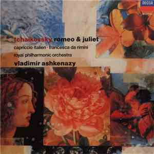 Tchaikovsky, Royal Philharmonic Orchestra, Vladimir Ashkenazy - Romeo & Juliet / Capriccio Italien / Francesca Da Rimini