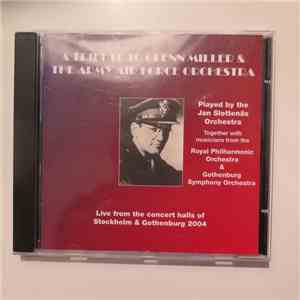 Jan Slottenäs Orchestra, The Royal Philharmonic Orchestra, Göteborgs Symfoniker - A Tribute To Glenn Miller & The Army Air Force Orchestra