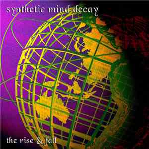 Synthetic Mind Decay - The Rise & Fall