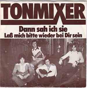 Tonmixer - Dann Sah Ich Sie/Lass Mich Bitte Wieder Bei Dir Sein
