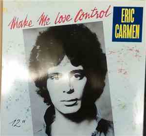 Eric Carmen - Make Me Lose Control