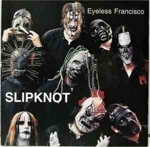 Slipknot - Eyeless Francisco