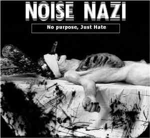 Noise Nazi - No Purpose, Just Hate