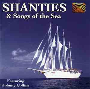 Johnny Collins With Dave Webber, Pete Watkinson - Shanties & Songs Of The Sea