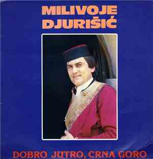 Milivoje Djurišić - Dobro Jutro, Crna Goro / Razbolje Se Jedinac U Majke