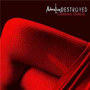 Adoration Destroyed - Carnal Dirge