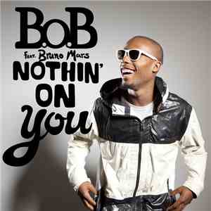 B.O.B Feat. Bruno Mars - Nothin' On You
