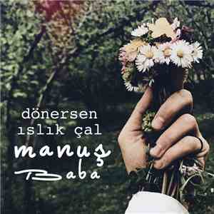 Manuş Baba - Dönersen Islık Çal