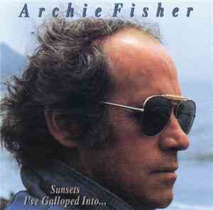 Archie Fisher - Sunsets I've Galloped Into