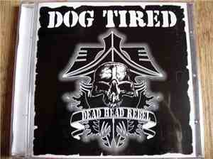 Dog Tired  - Dead Head Rebel