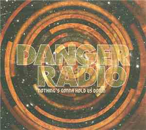 Danger Radio - Nothing's Gonna Hold Us Down