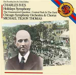 Charles Ives - Chicago Symphony Orchestra & Chorus, Michael Tilson Thomas - Holidays Symphony • The Unanswered Question • Central Park In The Dark