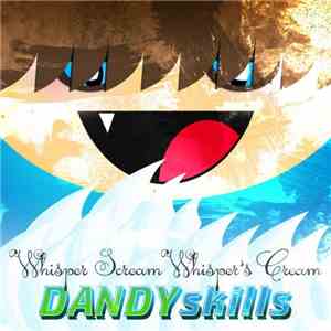 DANDYskills - Whisper Scream Whisper's Cream