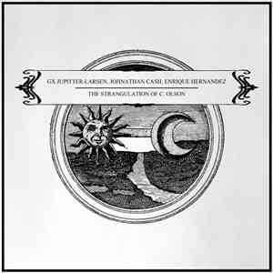GX Jupitter-Larsen, Johnathan Cash, Enrique Hernandez / The Strangulation Of C. Olson - GX Jupitter-Larsen, Johnathan Cash, Enrique Hernandez / The Strangulation Of C. Olson
