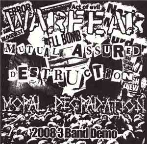 Warfear , Mutual Assured Destruction, Moral Degradation - 2008 3 Band Demo